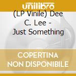 (LP Vinile) Dee C. Lee - Just Something vinile