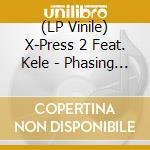 (LP Vinile) X-Press 2 Feat. Kele - Phasing You Out Rmx vinile