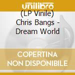(LP Vinile) Chris Bangs - Dream World vinile