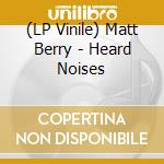 (LP Vinile) Matt Berry - Heard Noises vinile