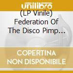 (LP Vinile) Federation Of The Disco Pimp Feat. - Gratuitous vinile