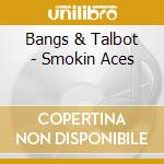 Bangs & Talbot - Smokin Aces