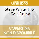 Steve White Trio - Soul Drums cd