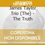 James Taylor Trio (The) - The Truth cd
