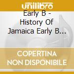 Early B - History Of Jamaica Early B At Midnight Rock cd musicale di Early B