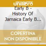 Early B - History Of Jamaica Early B At Midnight Rock cd