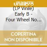 (LP Vinile) Early B - Four Wheel No Real lp vinile di Early B