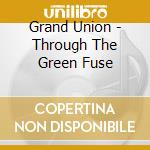 Grand Union - Through The Green Fuse cd