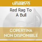 Red Rag To A Bull cd