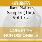 Blues Matters Sampler (The): Vol 1 / Various cd