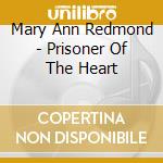 Mary Ann Redmond - Prisoner Of The Heart cd musicale di Mary Ann Redmond