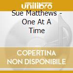 Sue Matthews - One At A Time cd