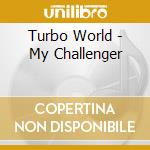 Turbo World - My Challenger cd musicale