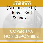 (Audiocassetta) Jobs - Soft Sounds -Download cd