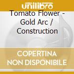 Tomato Flower - Gold Arc / Construction cd