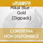 Mikal Blue - Gold (Digipack) cd musicale di Mikal Blue