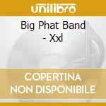 Big Phat Band - Xxl cd musicale di Big Phat Band