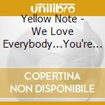 Yellow Note - We Love Everybody...You're Next cd musicale di Yellow Note