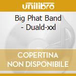 Big Phat Band - Duald-xxl cd musicale di Big Phat Band