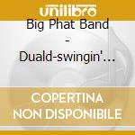 Big Phat Band - Duald-swingin' For cd musicale di Big Phat Band