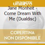 Jane Monheit - Come Dream With Me (Dualdisc) cd musicale di Jane Monheit