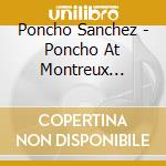 Poncho Sanchez - Poncho At Montreux (Dualdisc) cd musicale di Poncho Sanchez