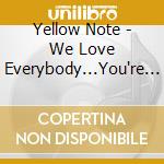 Yellow Note - We Love Everybody...You're Next (Cd/Dvd Dual Disc) cd