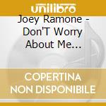 Joey Ramone - Don'T Worry About Me (Dualdisc) cd musicale di RAMONE, JOEY
