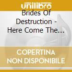 Brides Of Destruction - Here Come The Brides (Dualdisc) cd musicale di BRIDES OF DESTRUCTIO