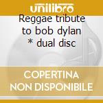 Reggae tribute to bob dylan * dual disc cd musicale di V/A