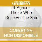 If Again - Those Who Deserve The Sun cd