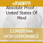 Absolute Proof - United States Of Mind cd