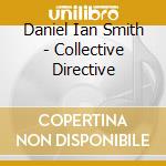 Daniel Ian Smith - Collective Directive cd