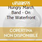 Hungry March Band - On The Waterfront cd