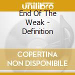 End Of The Weak - Definition cd musicale di End Of The Weak