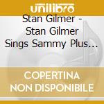 Stan Gilmer - Stan Gilmer Sings Sammy Plus Original Compositions cd