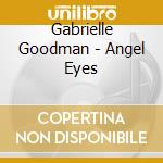 Gabrielle Goodman - Angel Eyes cd musicale di Gabrielle Goodman