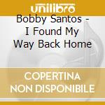 Bobby Santos - I Found My Way Back Home cd