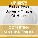 Father Peter Bowes - Miracle Of Hours cd