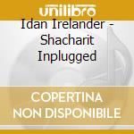 Idan Irelander - Shacharit Inplugged cd