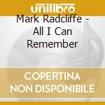 Mark Radcliffe - All I Can Remember cd musicale di Mark Radcliffe