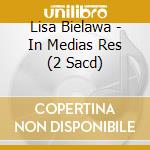 Lisa Bielawa - In Medias Res (2 Sacd) cd musicale di Bielawa, Lisa