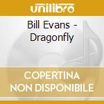 Bill Evans - Dragonfly cd musicale di Bill Evans