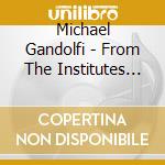 Michael Gandolfi - From The Institutes Of Groove (Sacd) cd musicale di Michael Gandolfi