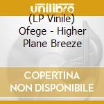 (LP Vinile) Ofege - Higher Plane Breeze vinile