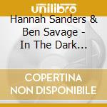Hannah Sanders & Ben Savage - In The Dark We Grow cd