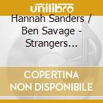 Hannah Sanders / Ben Savage - Strangers Share cd