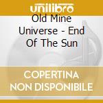Old Mine Universe - End Of The Sun cd