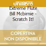 Extreme Flute Bill Mcbirnie - Scratch It! cd