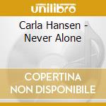 Carla Hansen - Never Alone cd musicale di Carla Hansen